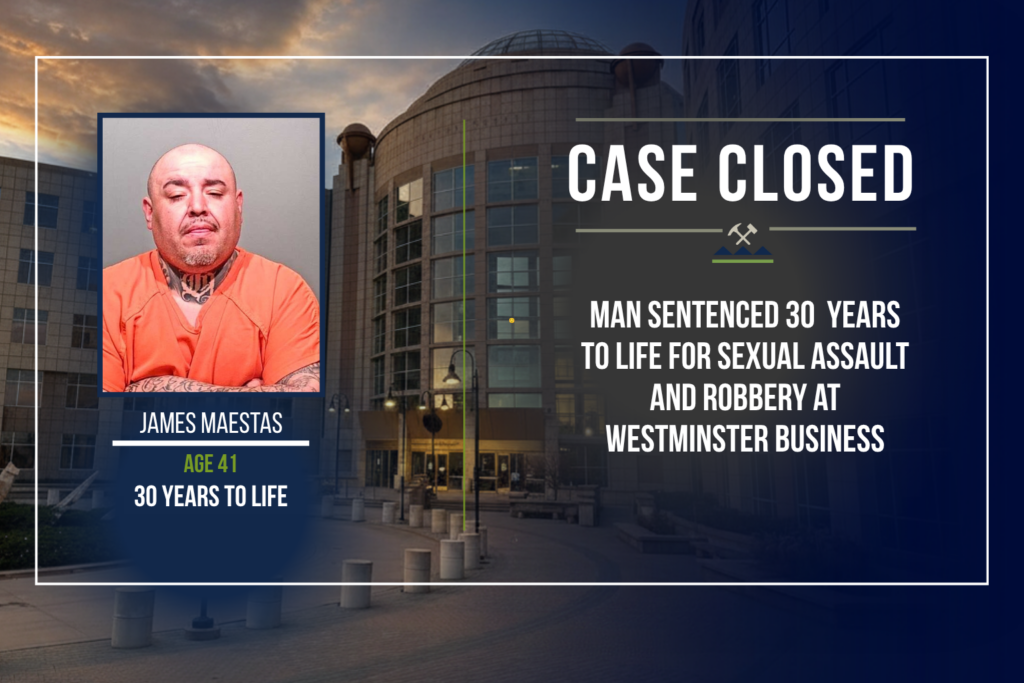 Graphic announcing a criminal sentencing by the First Judicial District Attorney's Office. The background shows the Jefferson County Administration and Courts Building at dusk with a dark navy gradient overlay. At the top, the headline reads "Case Closed." On the left is a booking photo of James Maestas wearing an orange jail uniform. Beneath the photo, text identifies him as "James Maestas, Age 41," and notes his sentence of "30 Years to Life." On the right, large text states: "Man sentenced to 30 years to life for sexual assault and robbery at Westminster business