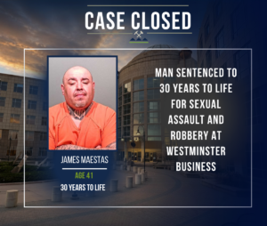 Graphic announcing a criminal sentencing by the First Judicial District Attorney's Office. The background shows the Jefferson County Administration and Courts Building at dusk with a dark navy gradient overlay. At the top, the headline reads "Case Closed." On the left is a booking photo of James Maestas wearing an orange jail uniform. Beneath the photo, text identifies him as "James Maestas, Age 41," and notes his sentence of "30 Years to Life." On the right, large text states: "Man sentenced to 30 years to life for sexual assault and robbery at Westminster business