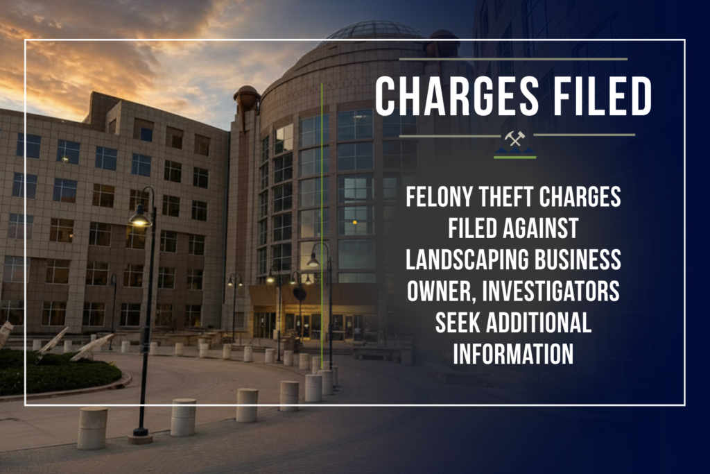 Graphic announcing criminal charges filed by the First Judicial District Attorney's Office. The background shows the Jefferson County courthouse with a dark blue overlay. Large white text reads, "Charges Filed." Below, the graphic states: "Felony theft charges filed against landscaping business owner, investigators seek additional information." The design includes the First Judicial District branding with crossed pickaxes and mountain iconography, framed by a thin white border.