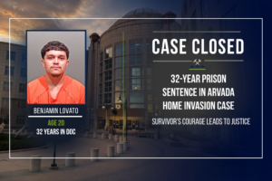 Graphic announcing the closure of a criminal case. On the left is a booking photo of Benjamin Lovato wearing an orange jail uniform, on the right, large text reads: "Case Closed – 32 Year Prison Sentence in Arvada Home Invasion Case."